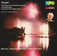 Georg Friedrich Händel , Yehudi Menuhin , The Royal Philharmonic Orchestra - Music For The Royal Fireworks / Amaryllis Suite / Suite From The Water Music