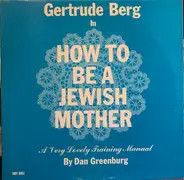 Gertrude Burg - How To Be A Jewish Mother By Dan Greenburg