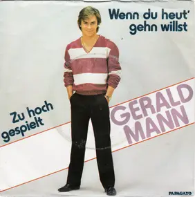 Gerald Mann - Wenn Du Heut' Gehn Willst / Zu Hoch Gespielt
