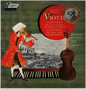 Giovanni Battista Viotti - Concerto No. 22 In A Minor For Violin & Orchestra / Concerto For Piano, Violin & String Orchestra