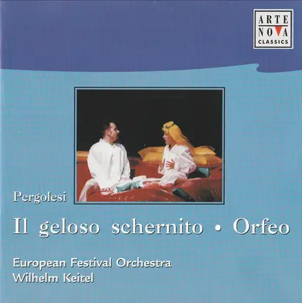 Giovanni Battista Pergolesi , European Festival Orchestra , Wilhelm Keitel - Il Geloso Schernito / Orfeo