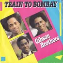 7inch Vinyl Single - Gibson Brothers - Train To Bombay