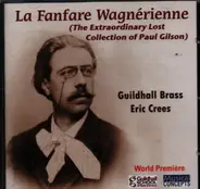 Gilson - La Fanfare Wagnérienne (The Extraordinary Lost Collection of Paul Gilson)