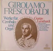 Girolamo Frescobaldi , Gustav Leonhardt - Werke Für Cembalo Und Orgel