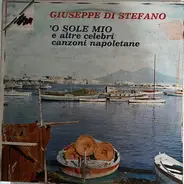 Giuseppe Di Stefano - 'O Sole Mio E Altre Celebri Canzoni Napoletane