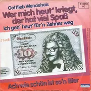 7'' - Gottlieb Wendehals - Wer Mich Heut' Kriegt, Der Hat Viel Spass (Ich Geh' Heut' Für'n Zehner Weg)