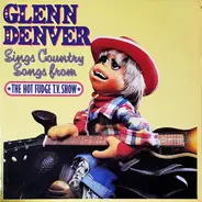 Glenn Denver - Sings Country Songs From The Hot Fudge T.V. Show