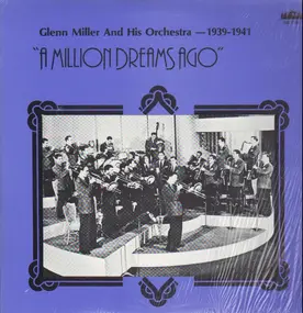 Glenn Miller - A Million Dreams Ago - 1939-1941