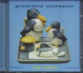 groenland orchester - Trigger Happiness