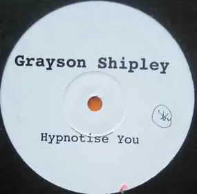 Grayson Shipley - Hypnotise You / Dawn Vouyer