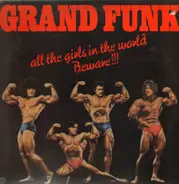 Grand Funk, Grand Funk Railroad - All The Girls In The World Beware !!!