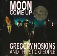 Gregory Hoskins And The Stickpeople - Moon Come Up