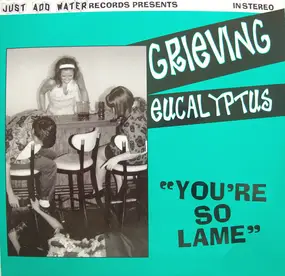 Grieving Eucalyptus - You're So Lame