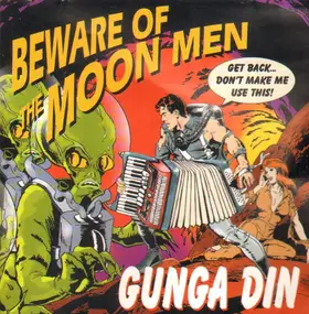 The Gunga Din - Beware Of The Moon Men