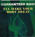 12inch Vinyl Single - Guaranteed Raw - I'll Make Your Body Sweat