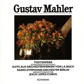 Gustav Mahler - Todtenfeier / Suite Aus Orchesterwerken Von J. S. Bach