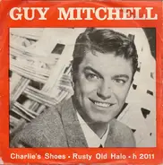 Guy Mitchell - Charlie's Shoes / Rusty Old Halo