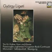 CD - Ligeti - Trio Für Violine,  Horn Und Klavier - Passacaglia Ungerese / Hungarian Rock / Continuum - Monument • Selbstportrait • Bewegung