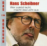 Hans Scheibner - Wer Zuletzt Lacht Macht Das Licht Aus (Das 2CD Hörbuch)