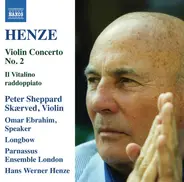 Hans Werner Henze - Peter Sheppard , Omar Ebrahim , Longbow , Parnassus Ensemble of London - Violin Concerto No. 2 / Il Vitalino Raddoppiato