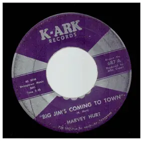 Harvey Hurt - Big Jim's Coming To Town/Tell Me So Long, Wave Me Bye Bye