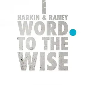 Harkin & Raney - WORD TO THE WISE EP