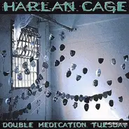 Harlan Cage - Double Medication Tuesday