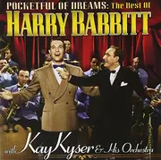 CD - Harry Babbitt With Kay Kyser And His Orchestra - Pocketful Of Dreams: The Best Of Harry Babbitt With Kay Kyser And His Orchestra