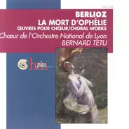 Berlioz - La Mort D'Ophélie - Œuvres Pour Chœur / Choral Works