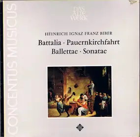 Heinrich Ignaz Franz Biber - Battalia • Pauernkirchfahrt • Ballettae • Sonatae