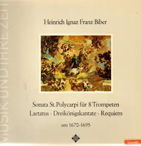 Heinrich Ignaz Franz Biber - St. Polycarp Sonata For 8 Trumpets • Laetatus • Epiphany Cantata • Requiem