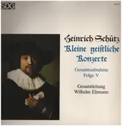 Heinrich Schütz , Wilhelm Ehmann - Kleine Geistliche Konzerte (Gesamtaufnahme Folge V)