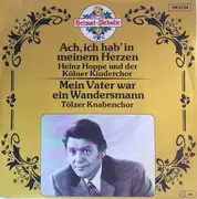 7inch Vinyl Single - Heinz Hoppe , Der Kölner Kinderchor , Tölzer Knabenchor - Ach, Ich Hab' In Meinem Herz / Mein Vater War Ein Wandersmann