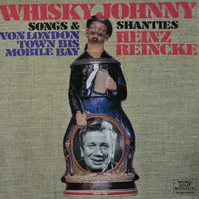 Heinz Reincke - Whisky Johnny - Songs & Shanties Von London Town Bis Mobile Bay