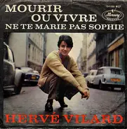 Hervé Vilard - Mourir Ou Vivre / Ne Te Marie Pas Sophie