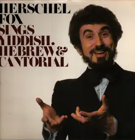 Herschel Fox - Sings Yiddish, Hebrew & Cantorial
