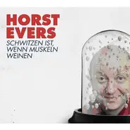 Horst Evers - Schwitzen Ist, Wenn Muskeln Weinen
