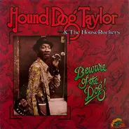 Hound Dog Taylor & The House Rockers - Beware Of The Dog!