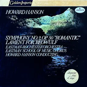 Howard Hanson - Symphony No. 2, Op. 30 "Romantic"; Lament For Beowulf