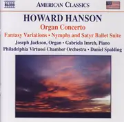 CD - Howard Hanson , Joseph Jackson , Gabriela Imreh , Philadelphia Virtuosi Chamber Orchestra , Daniel - Organ Concerto • Fantasy Variations • Nymphs And Satyr Ballet Suite