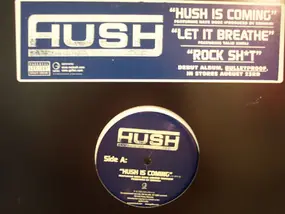 The Hush - Hush Is Coming / Let It Breathe / Rock Shit
