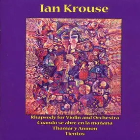 Ian Krouse - Rhapsody For Violin And Orchestra / Cuando Se Abre En La Manana / Thamar Y Amnon / Tientos
