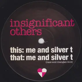 INSIGNIFICANT OTHERS - Me And Silver T