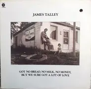 James Talley - Got No Bread, No Milk, No Money, But We Sure Got a Lot of Love