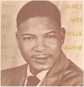 James 'Wee Willie' Wayne - Travelin' From Texas To New Orleans