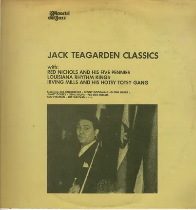 Jack Teagarden , Red Nichols And His Five Pennies , Louisiana Rhythm Kings , Irving Mills And His H - Jack Teagarden Classic