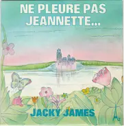 Jacky James - Ne Pleure Pas Jeannette...