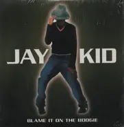 Jay-Kid - Blame It On The Boogie