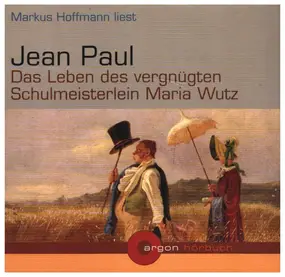 Jean Paul - Das Leben des vergnügten Schulmeisterlin Maria Wutz