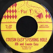 JEB and Cousin Easy - Cousin Easy's Fishing Hole / Eloh Gnihsif S'ysae Nisuoc